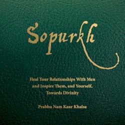 Sopurkh: Heal Your Relationships with Men and Inspire Them, and Yourself, Towards Divinity