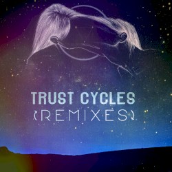 Trust Cycles [Remixes]