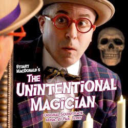 Stuart MacDonald’s The Unintentional Magician (Original Soundtrack)
