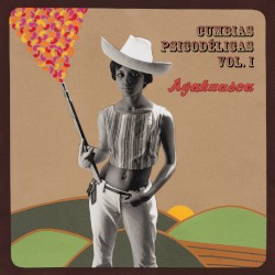 Cumbias psicodélicas, vol. I: Ayahuasca
