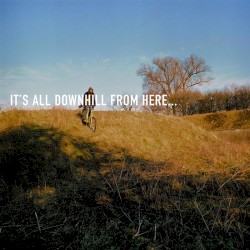 It's All Downhill From Here