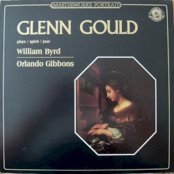 The Glenn Gould Edition: Consort of Musicke by William Byrd and Orlando Gibbons, Sweelinck Fantasia in D