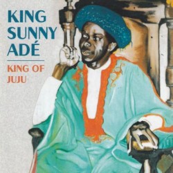 The Best of King Sunny Ade - King of Juju
