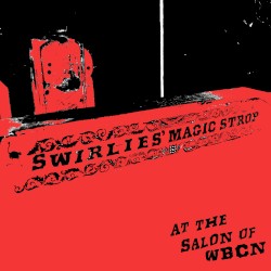Swirlies’ Magic Strop: At the Salon of WBCN