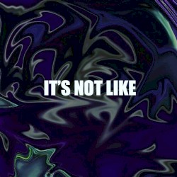 It’s Not Like