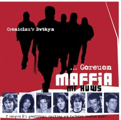 Croniclau’r Bwthyn: Goreuon Maffia Mr Huws