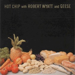 Hot Chip with Robert Wyatt and Geese
