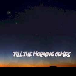 'Till The Morning Comes