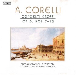 Concerti Grossi Op.6, Nos. 7 - 12