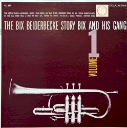 The Bix Beiderbecke Story, Volume 1: Bix and His Gang