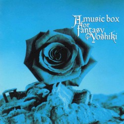 オルゴール仕掛けのファンタジー 〜YOSHIKI作品集〜
