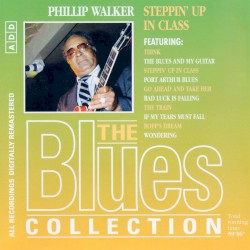 The Blues Collection: Phillip Walker, Steppin' Up in Class