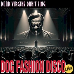 Dead Virgins Don’t Sing (live)