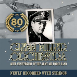 80th Anniversary of the Army Air Force Band (Newly Recorded with Strings)