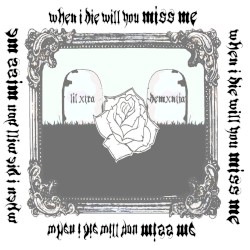 When I Die Will You Miss Me