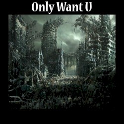 Only Want U