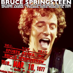 Nothing to Lose: The 1977 Tour Revisited, Volume Nine: Sports Arena – Toledo, Ohio March 10, 1977