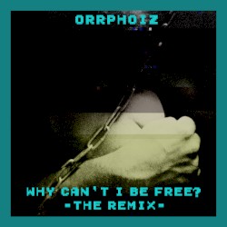 Why Can't I Be Free? (The Remix)