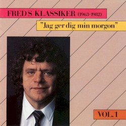 Fred's Klassiker (1963-1982), Vol 1 - Jag ger dig min morgon