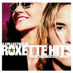 A Collection of Roxette Hits: Their 20 Greatest Songs!