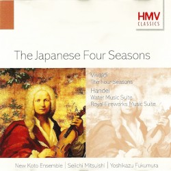 The Japanese Four Seasons: Vivaldi: The Four Seasons / Handel: Water Music Suite / Royal Fireworks Music Suite