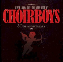 Never Gonna Die: The Very Best of Choirboys