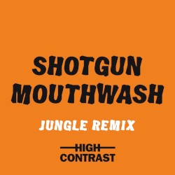 Shotgun Mouthwash (Jungle remix)