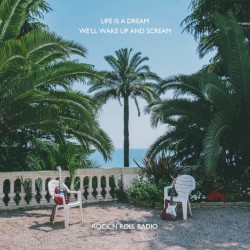 Life Is a Dream, We'll Wake Up and Scream