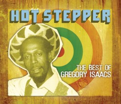 Hot Stepper: The Best Of Gregory Isaacs