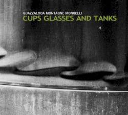 Cups, Glasses and Tanks