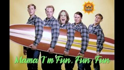 Mama I'm Fun, Fun, Fun