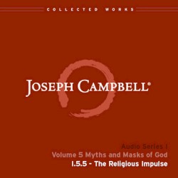 Myths and Masks of God, Lecture 5: The Religious Impulse