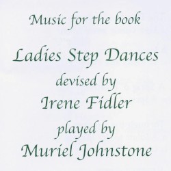 Music for the book Ladies Step Dances devised by Irene Fidler