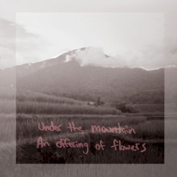 Under the Mountain, an Offering of Flowers