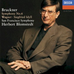 Bruckner: Symphony No. 6 / Wagner: Siegfried Idyl