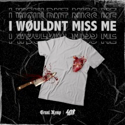 I Wøuldn’t Miss Me