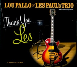Thank You Les: Lou Pallo of Les Paul's Trio with Special Guests