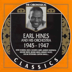 The Chronological Classics: Earl Hines and His Orchestra 1945-1947
