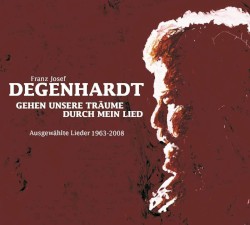 Gehen unsere Träume durch mein Lied: Ausgewählte Lieder 1963–2008