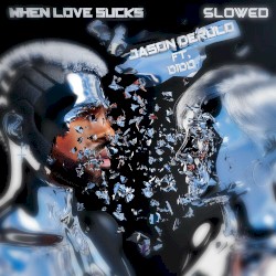When Love Sucks (slowed down version)