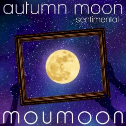 autumn moon -sentimental-