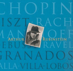 The Rubinstein Collection, Volume 2 (Chopin / Liszt / Rachmaninoff / Debussy / Ravel / Granados / Falla / Villa-Lobos)