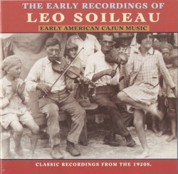 The Early Recordings of Leo Soileau: Early American Cajun Music