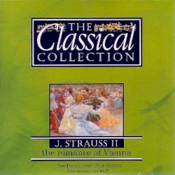The Classical Collection 8: J. Strauss II: The Romance of Vienna