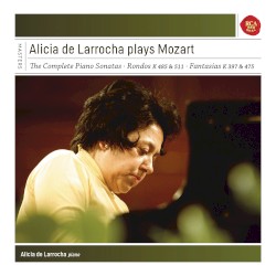 Alicia de Larrocha Plays Mozart (The Complete Piano Sonatas / Rondos K 485 & 511 / Fantasias K 397 & 475)