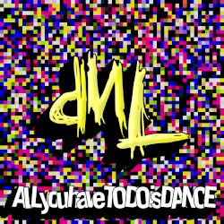 ALL you have TO DO is DANCE