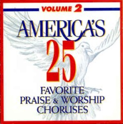 America's 25 Favorite Praise & Worship Choruses - Volume 2