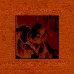 Dirty River SELECTED WORKS