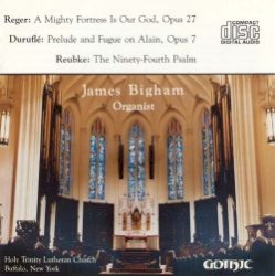Reger: A Mighty Fortress Is Our God, op. 27 / Duruflé: Prelude and Fugue on Alain, op. 7 / Reubke: The 94th Psalm