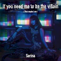 If you need me to be the villain (Then maybe I am)